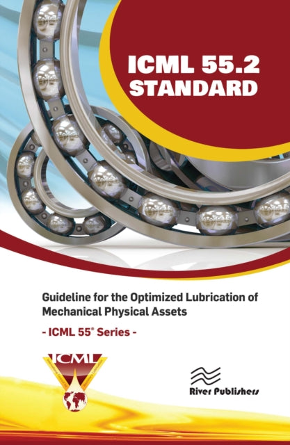 Book cover of: ICML 55.2 – Guideline for the Optimized Lubrication of Mechanical Physical Assets. By: U. S. A. The International Council for Machinery Lubrication (ICML)