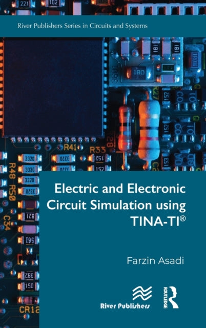 Book cover of: Electric and Electronic Circuit Simulation using TINA-TI®. By: Farzin Asadi