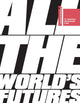 Book cover of: All the World’s Futures. By: Okwui Enwezor