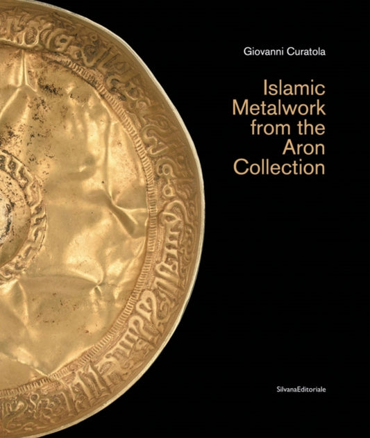 Book cover of: Islamic Metalwork from the Aron Collection. By: Giovanni Curatola