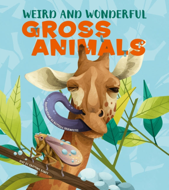 Book cover of: Weird and Wonderful Gross Animals. By: Cristina Banfi