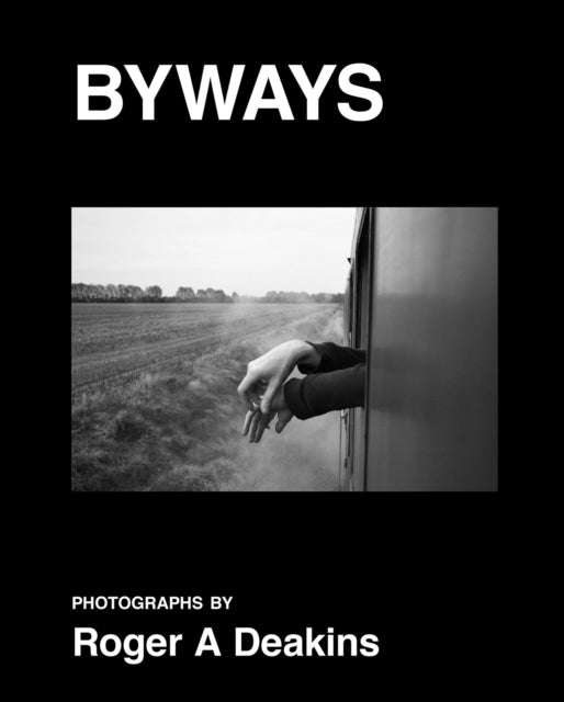 Book cover of: BYWAYS. Photographs by Roger A Deakins. By: Roger A. Deakins