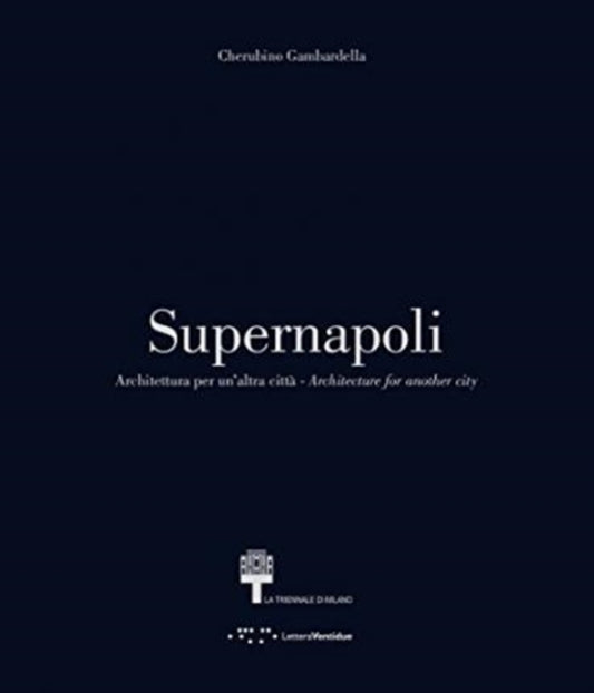 Book cover of: Supernapoli: Architecture for Another City. By: Cherubino Gambardella