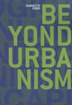 Book cover of: Beyond Urbanism. By: Jeannette Sordi