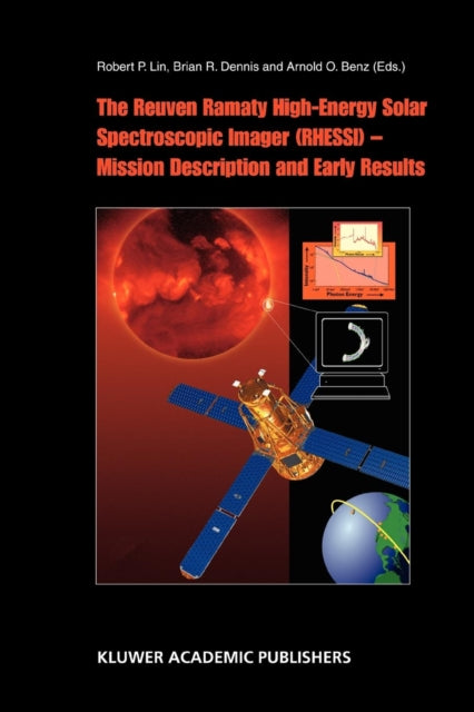 Book cover of: Reuven Ramaty High Energy Solar Spectroscopic Imager (RHESSI) - Mission Description and Early Results. By: Robert P. Lin