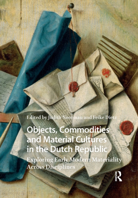 Book cover of: Objects, Commodities and Material Cultures in the Dutch Republic. By: Judith Noorman