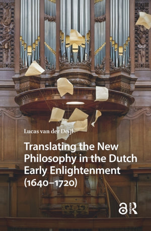 Translating the New Philosophy in the Dutch Early Enlightenment (1640-1720)