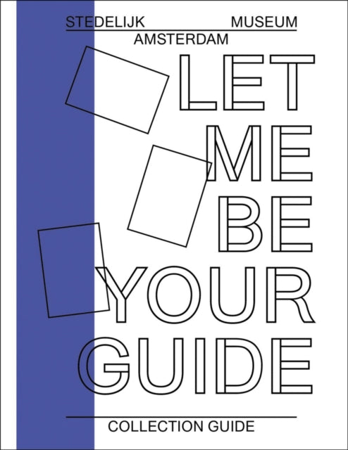 Book cover of: Let Me Be Your Guide. By: Amsterdam (Netherlands). Stedelijk Museum