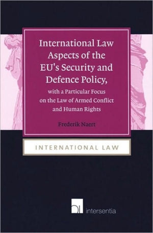 International Law Aspects of the EU's Security and Defence Policy, with a Particular Focus on the Law of Armed Conflict