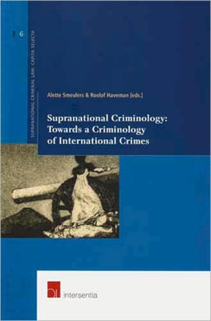 Supranational Criminology: Towards a Criminology of International Crimes