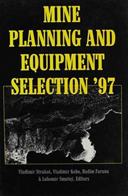 Book cover of: Mine Planning and Equipment Selection 1997. By: Strakos