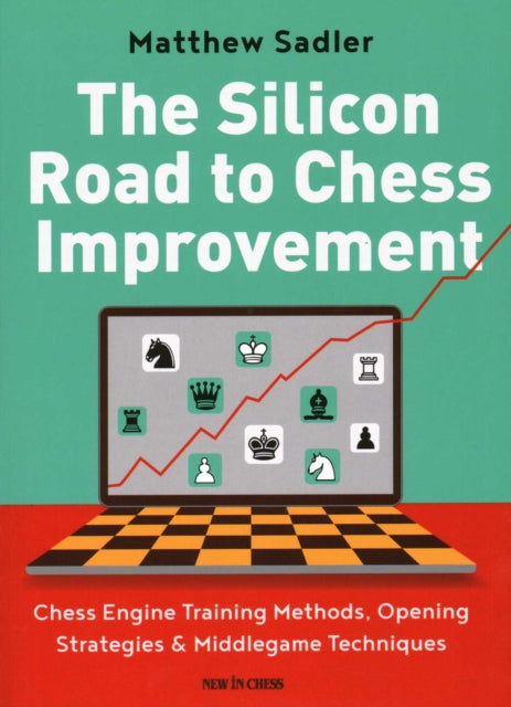 Book cover of: Silicon Road To Chess Improvement. By: Matthew Sadler
