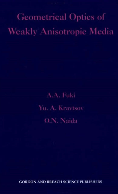 Book cover of: Geometrical Optics of Weakly Anisotropic Media. By: A A Fuki