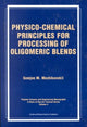 Book cover of: Physico-Chemical Principles for Processing of Oligomeric Blends. By: Semjon M Mezhikouski