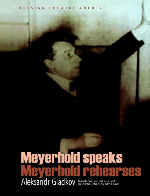 Book cover of: Meyerhold Speaks/Meyerhold Rehearse. By: A. Gladkov