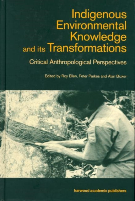Book cover of: Indigenous Enviromental Knowledge and its Transformations. By: Roy Ellen