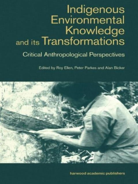 Book cover of: Indigenous Enviromental Knowledge and its Transformations. By: Roy Ellen