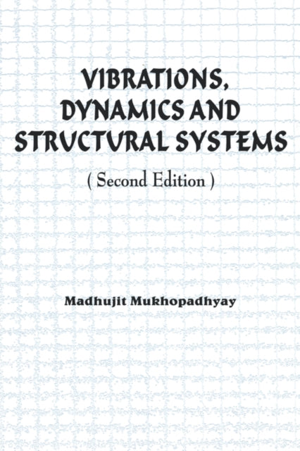 Book cover of: Vibrations, Dynamics and Structural Systems 2nd edition. By: Ma Mukhopadhyay
