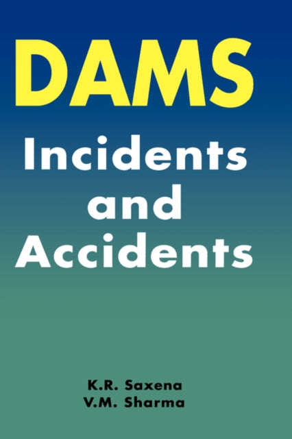 Book cover of: Dams: Incidents and Accidents. By: K.R. Saxena