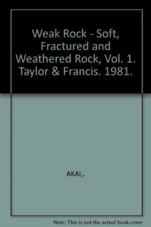 Weak Rock - Soft, Fractured and Weathered Rock, Vol. 1