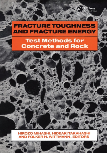 Book cover of: Fracture Toughness and Fracture Energy: Test Methods for Concrete and Rock. By: Mihashi