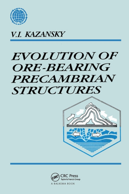 Book cover of: Evolution of Ore-bearing Precambrian Structures. By: V.I. Kazansky
