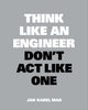Book cover of: Think Like an Engineer, Don't Act Like One. By: Jan Karel Mak