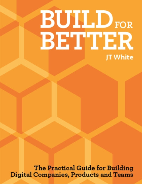 Book cover of: Build for Better. By: J. T. White