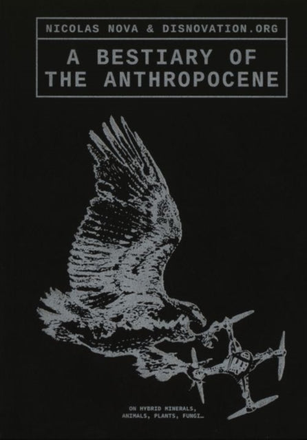 Book cover of: Bestiary of the Anthropocene. By: Nicholas Nova