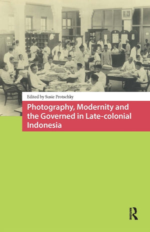 Photography, Modernity and the Governed in Late-colonial Indonesia