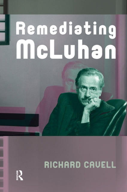 Book cover of: Remediating McLuhan. By: Richard Cavell