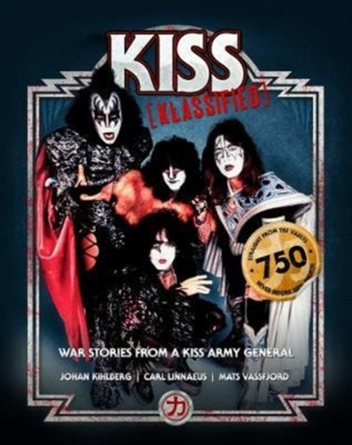 KISS KLASSIFIED, WAR STORIES FROM A KISS ARMY GENERAL 9789198363708 Johan Kihlberg