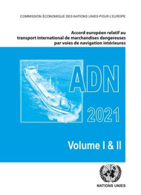Book cover of: Accord europeen relatif au transport international des marchandises dangereuses par voies de navigation interieures (ADN) 2021. By: Economic Commission for Europe Inland Transport Committee Staff United Nations