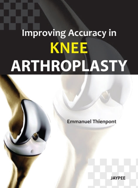 Book cover of: Improving Accuracy in Knee Arthroplasty. By: Jaypee Bros Med Pub Staff