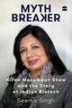Book cover of: Mythbreaker: Kiran Mazumdar-Shaw and the Story of Indian Biotech. By: Singh, Seema (Journalist)