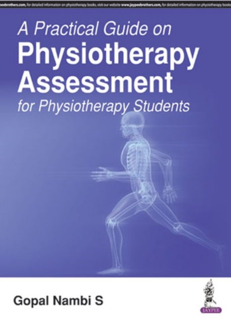 Book cover of: Practical Guide on Physiotherapy Assessment for Physiotherapy Students. By: . S
