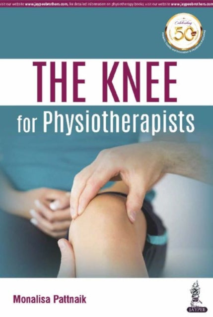 Book cover of: KNEE for Physiotherapists. By: Monalisa Pattnaik