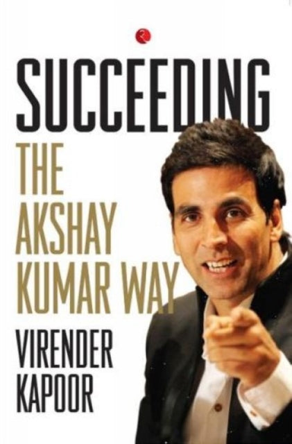 Book cover of: Succeeding the Akshay Kumar Way