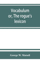 Book cover of: Vocabulum; or, The rogue's lexicon. Comp. from the most authentic sources