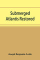 Book cover of: Submerged Atlantis restored, or, Rĭn-gä-sĕ nud sī-ī kĕl'zē (links and cycles)