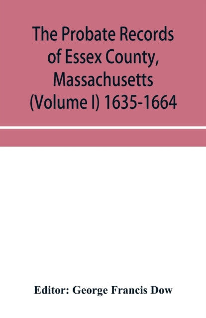 Book cover of: probate records of Essex County, Massachusetts (Volume I) 1635-1664