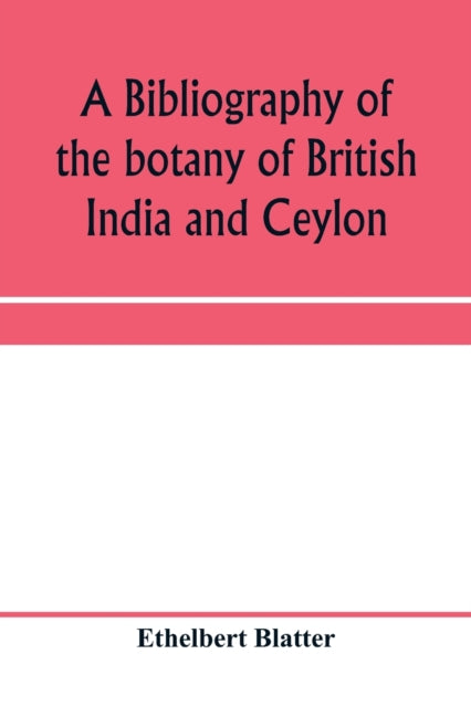 Book cover of: bibliography of the botany of British India and Ceylon