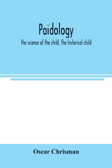 Book cover of: Paidology; the science of the child. The historical child