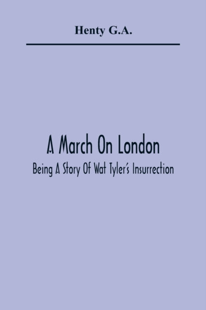 Book cover of: March On London; Being A Story Of Wat Tyler'S Insurrection