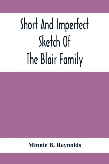 Book cover of: Short And Imperfect Sketch Of The Blair Family; Dating Back Some Generations