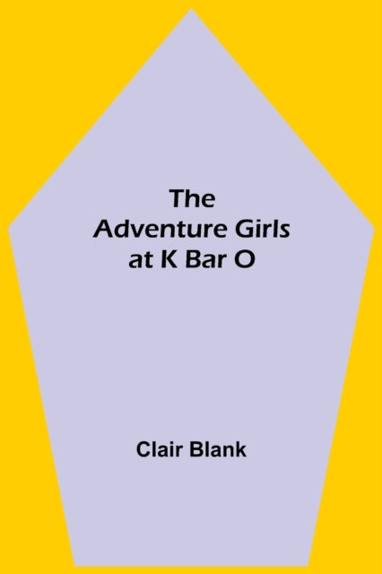 Book cover of: Adventure Girls at K Bar O