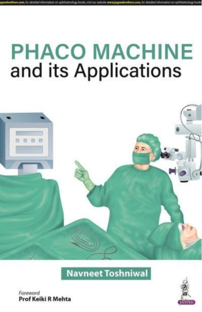 Book cover of: Phaco Machine and its Applications. By: Navneet Toshniwal