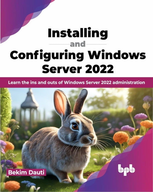 Book cover of: Installing and Configuring Windows Server 2022. By: Bekim Dauti