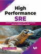 Book cover of: High Performance SRE. By: Anchal Arora Mishra