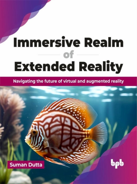 Book cover of: Immersive Realm of Extended Reality. By: Suman Dutta